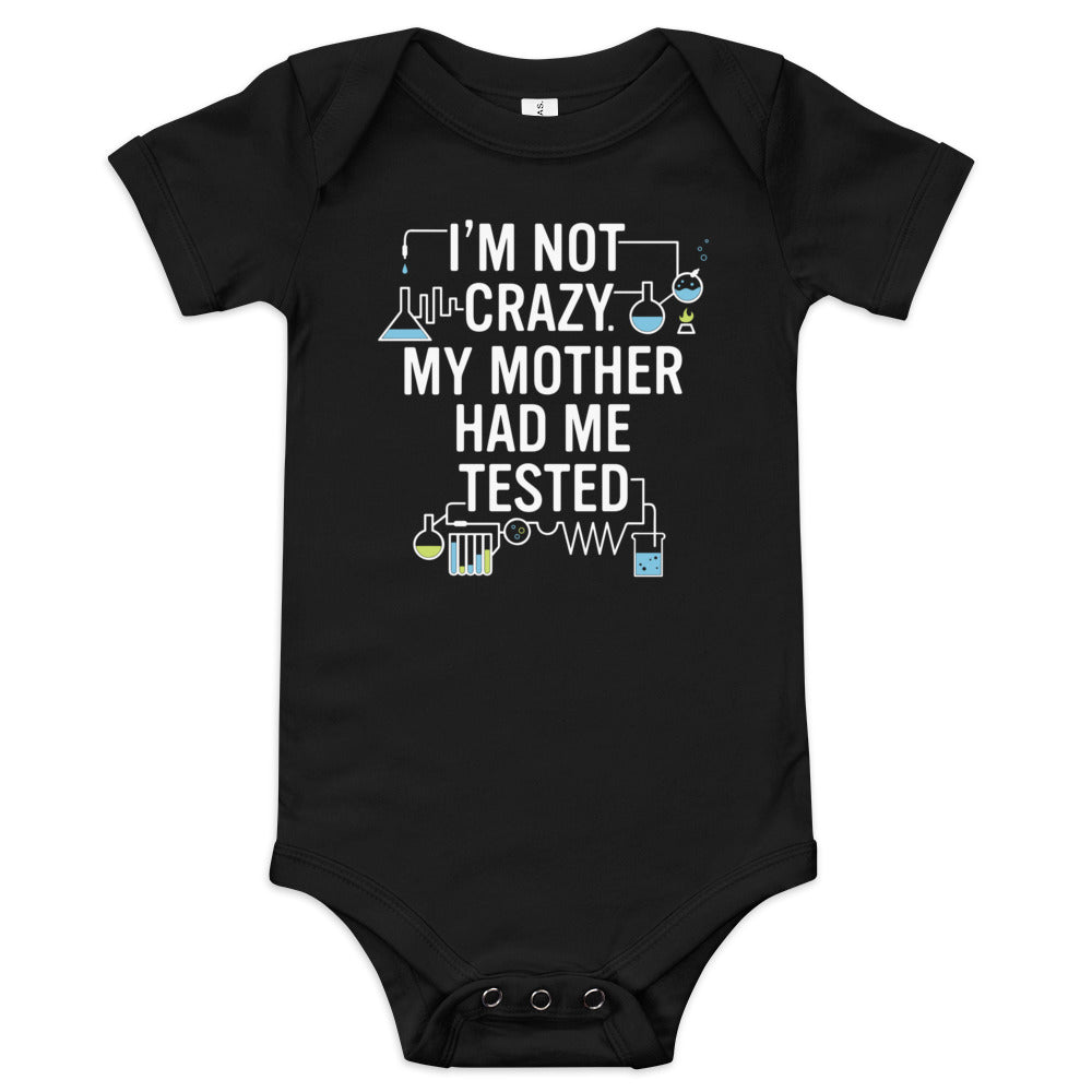 I'm Not Crazy. My Mother Had Me Tested. Kid's Onesie