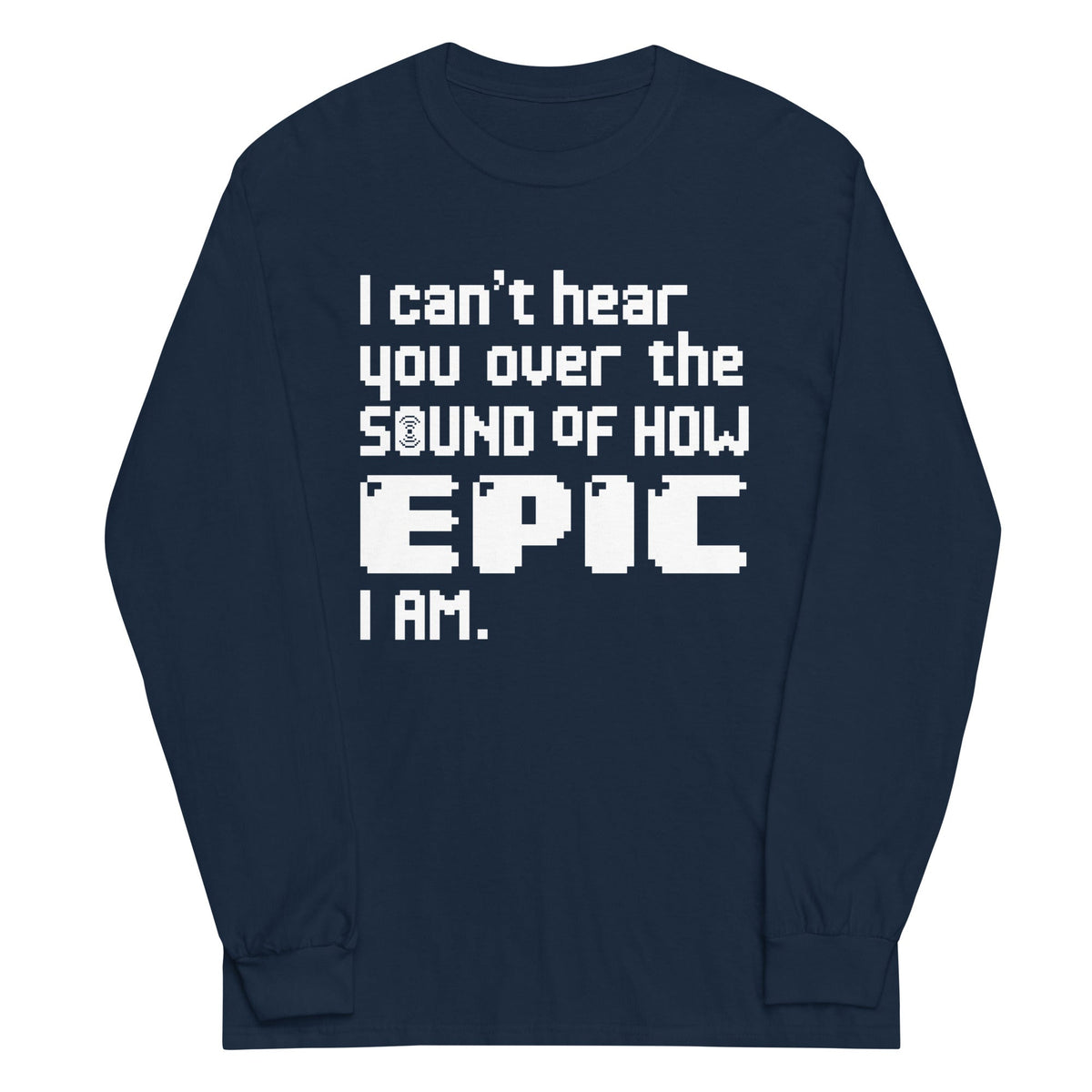 I Can't Hear You Unisex Long Sleeve Tee product image 1