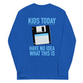 Kids Today Have No Idea What This Is Unisex Long Sleeve Tee product image 1