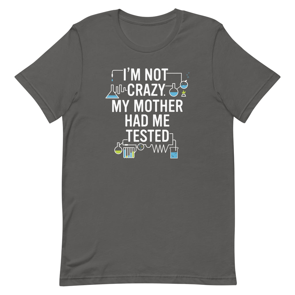 I'm Not Crazy. My Mother Had Me Tested. Men's Signature Tee product image 6