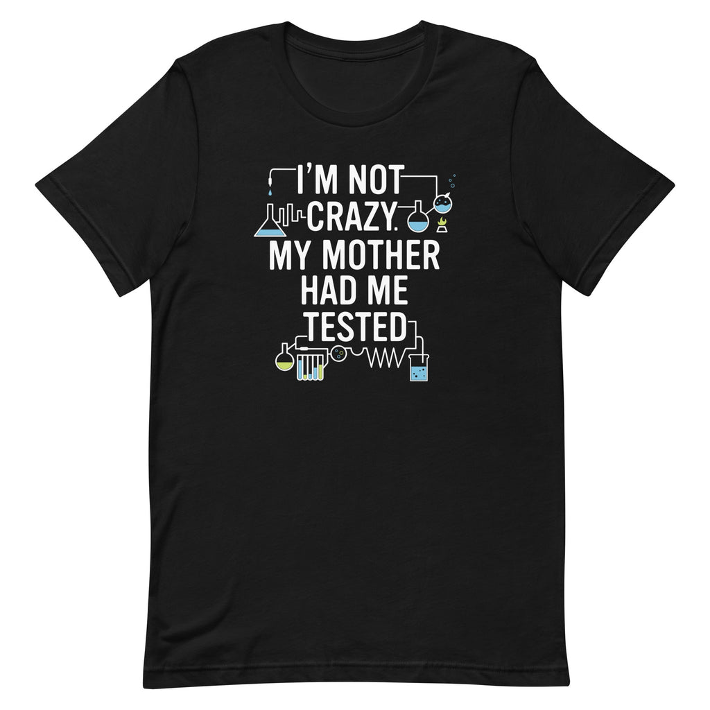 I'm Not Crazy. My Mother Had Me Tested. Men's Signature Tee product image 1