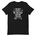 I'm Not Crazy. My Mother Had Me Tested. Men's Signature Tee product image 1