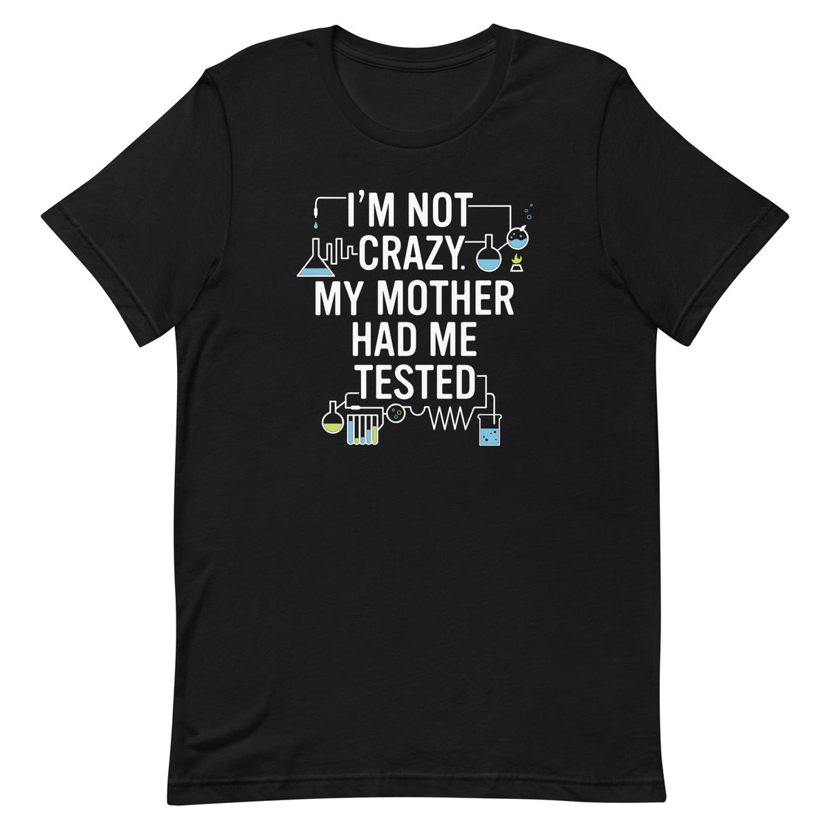 I'm Not Crazy. My Mother Had Me Tested. Men's Signature Tee product image 1