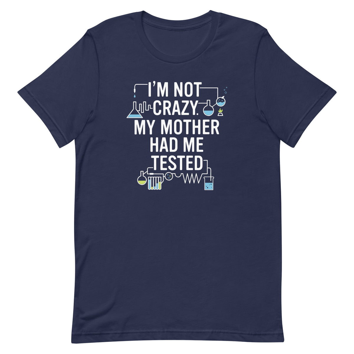 I'm Not Crazy. My Mother Had Me Tested. Men's Signature Tee product image 2