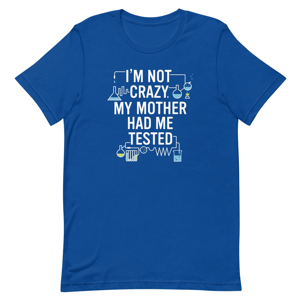 I'm Not Crazy. My Mother Had Me Tested. Men's Signature Tee product image 5