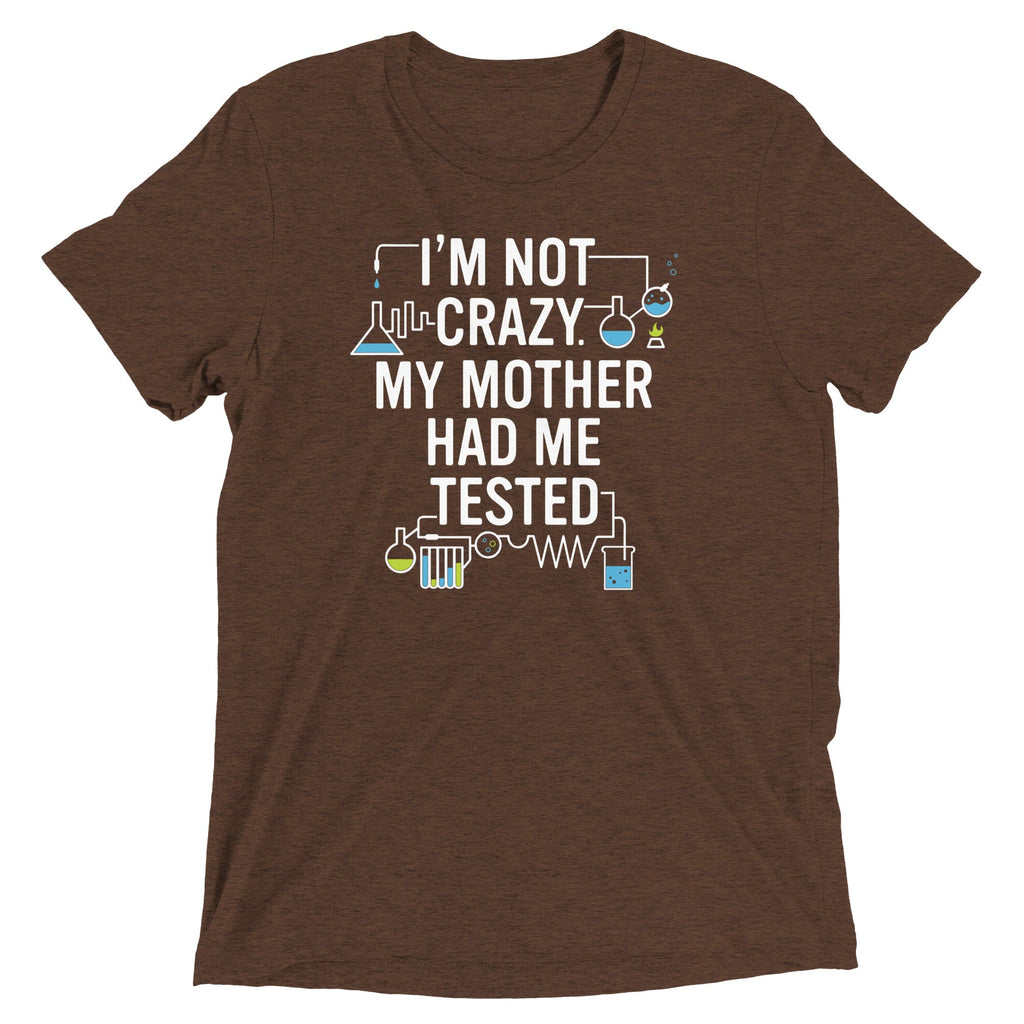 I'm Not Crazy. My Mother Had Me Tested. Men's Tri-Blend Tee product image 1