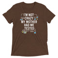 I'm Not Crazy. My Mother Had Me Tested. Men's Tri-Blend Tee product image 1