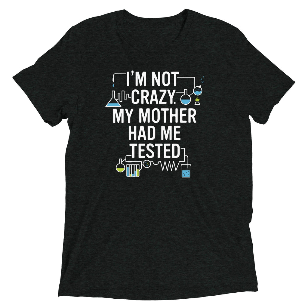 I'm Not Crazy. My Mother Had Me Tested. Men's Tri-Blend Tee product image 2