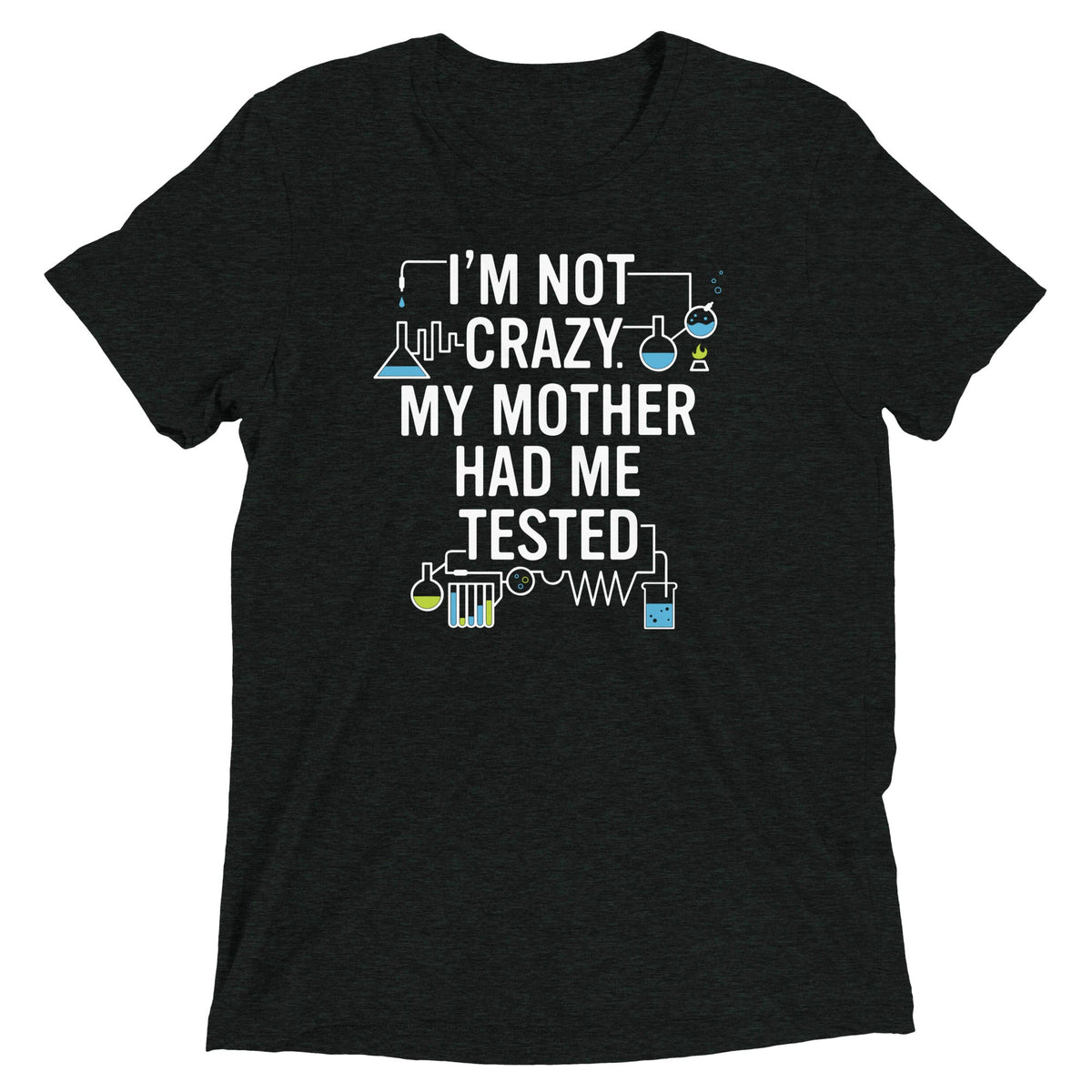 I'm Not Crazy. My Mother Had Me Tested. Men's Tri-Blend Tee product image 2