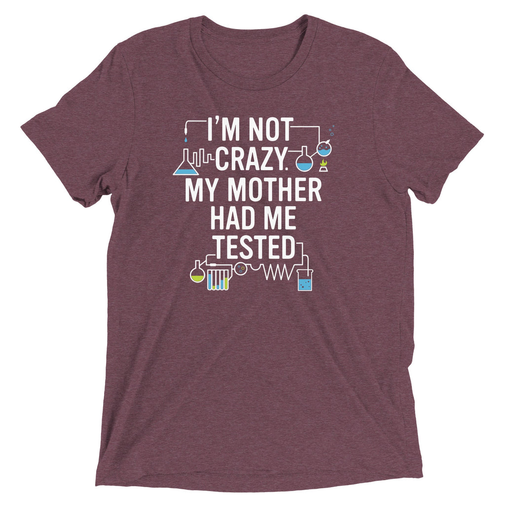 I'm Not Crazy. My Mother Had Me Tested. Men's Tri-Blend Tee product image 3