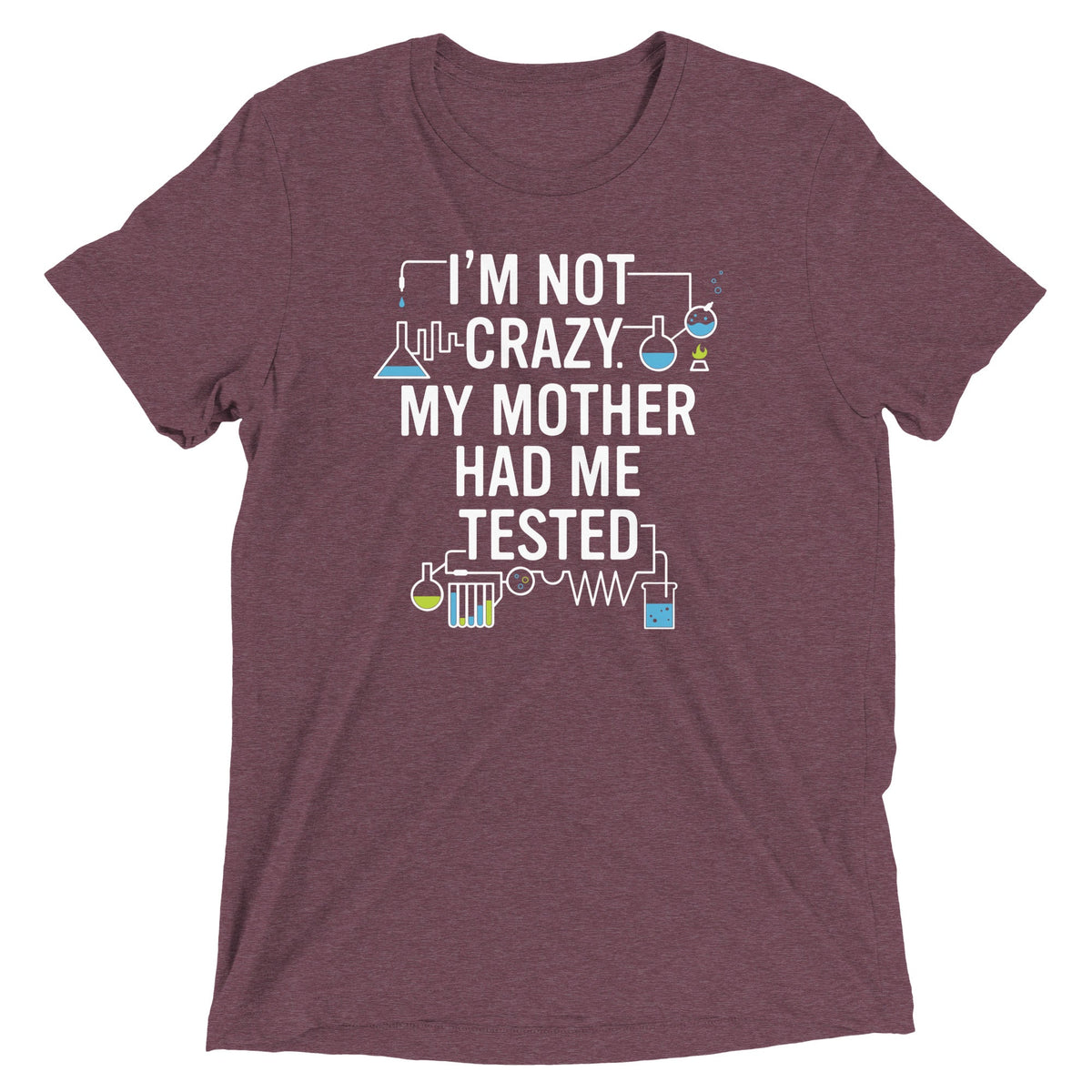 I'm Not Crazy. My Mother Had Me Tested. Men's Tri-Blend Tee product image 3