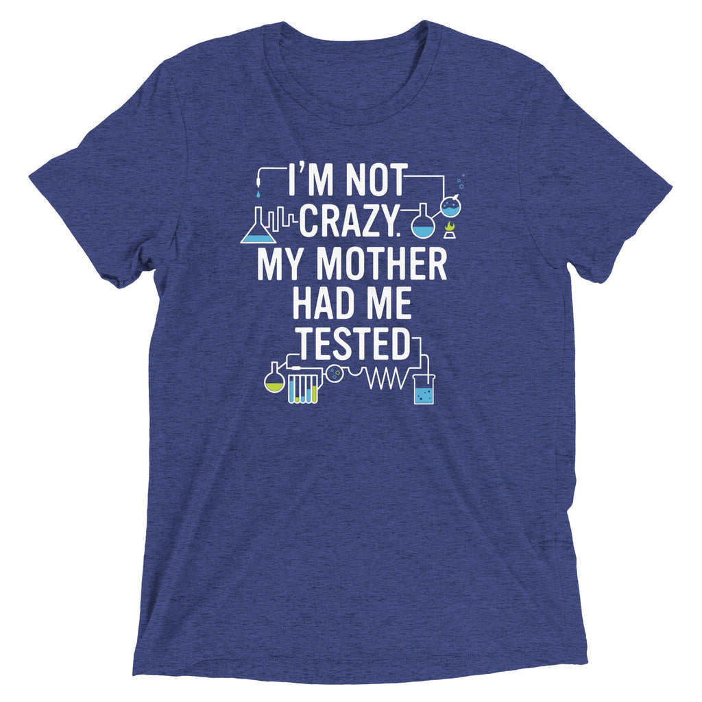 I'm Not Crazy. My Mother Had Me Tested. Men's Tri-Blend Tee product image 4