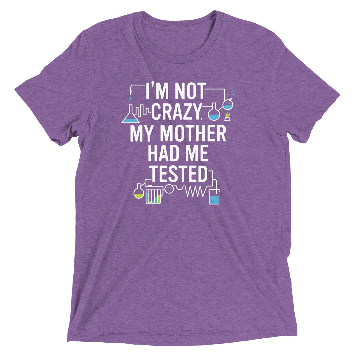 I'm Not Crazy. My Mother Had Me Tested. Men's Tri-Blend Tee product image 5