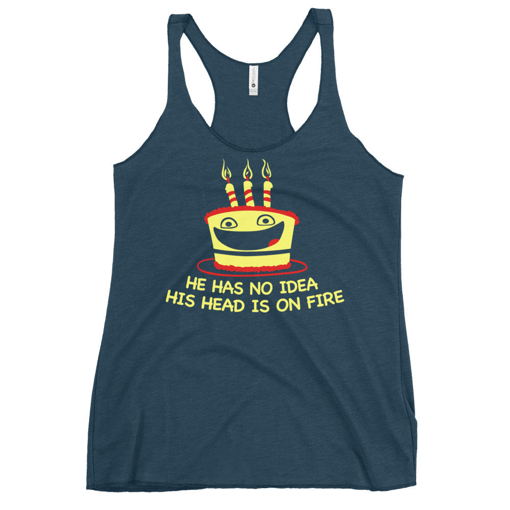 He Has No Idea His Head Is On Fire Women's Racerback Tank