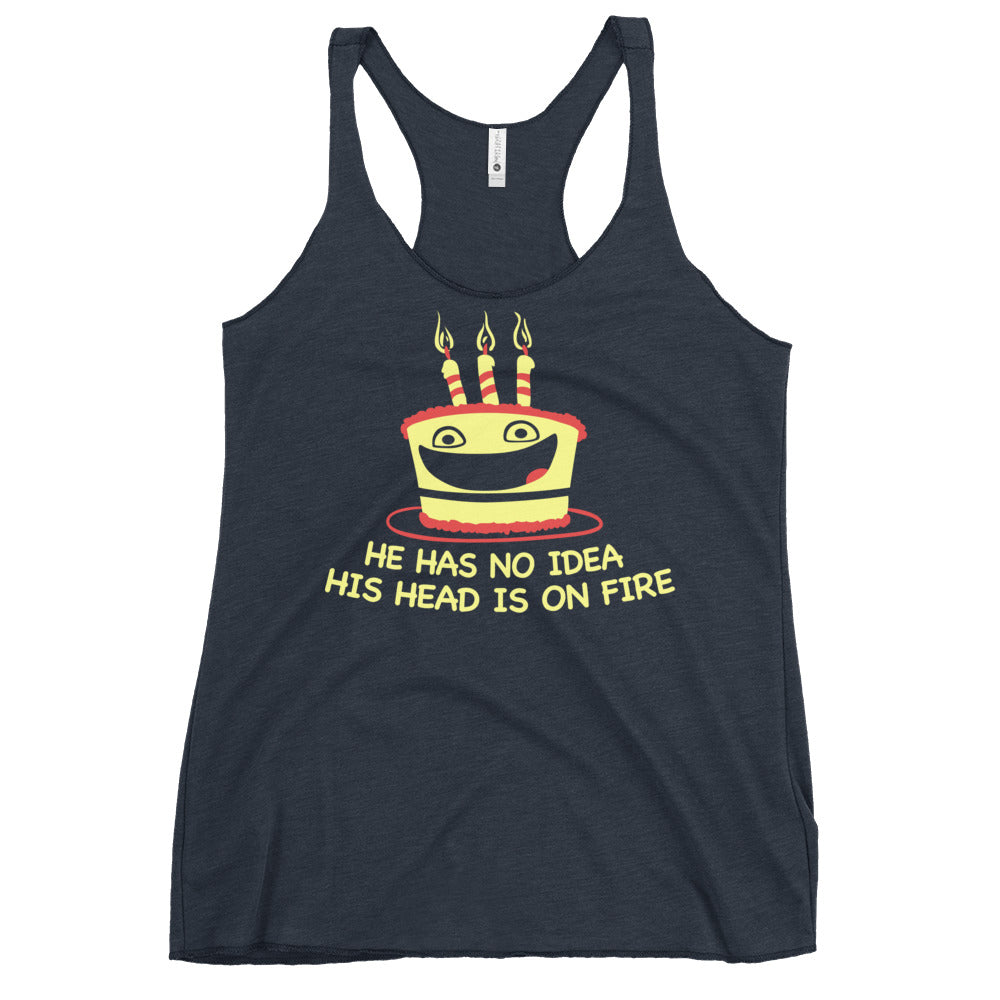 He Has No Idea His Head Is On Fire Women's Racerback Tank