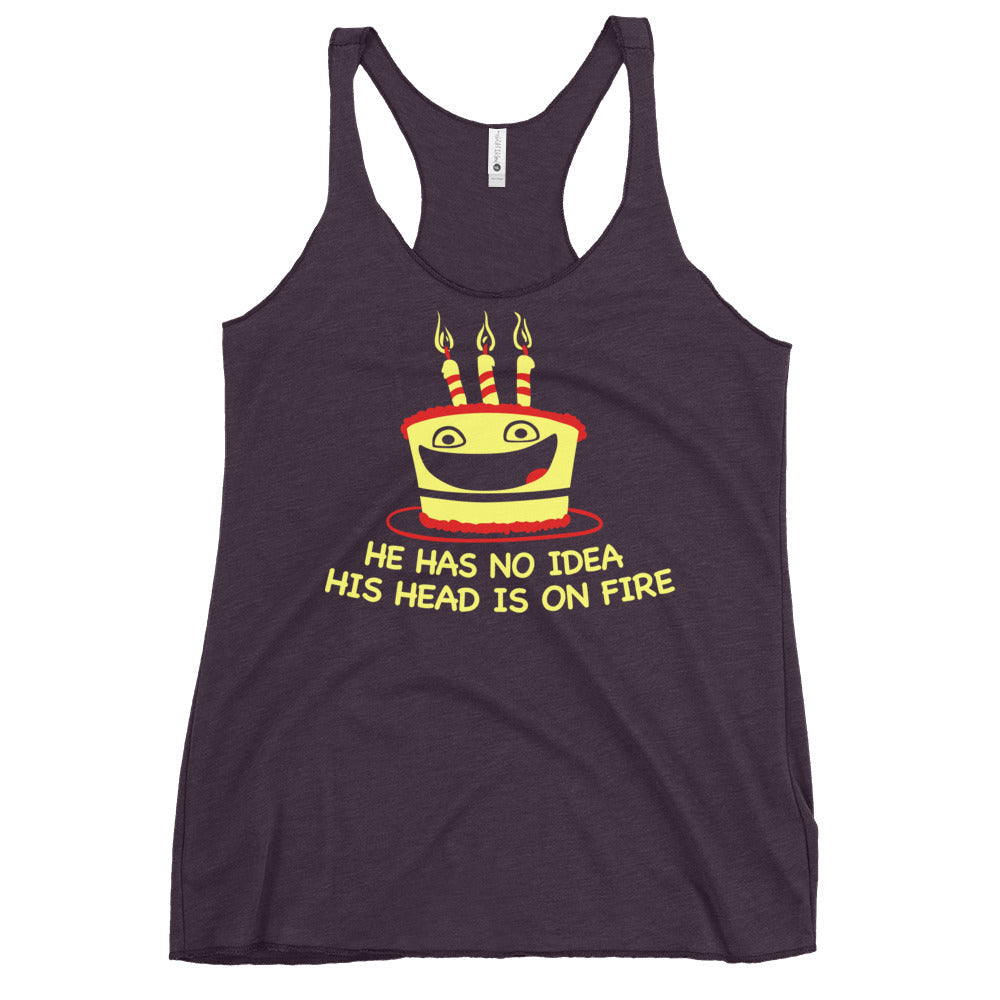 He Has No Idea His Head Is On Fire Women's Racerback Tank