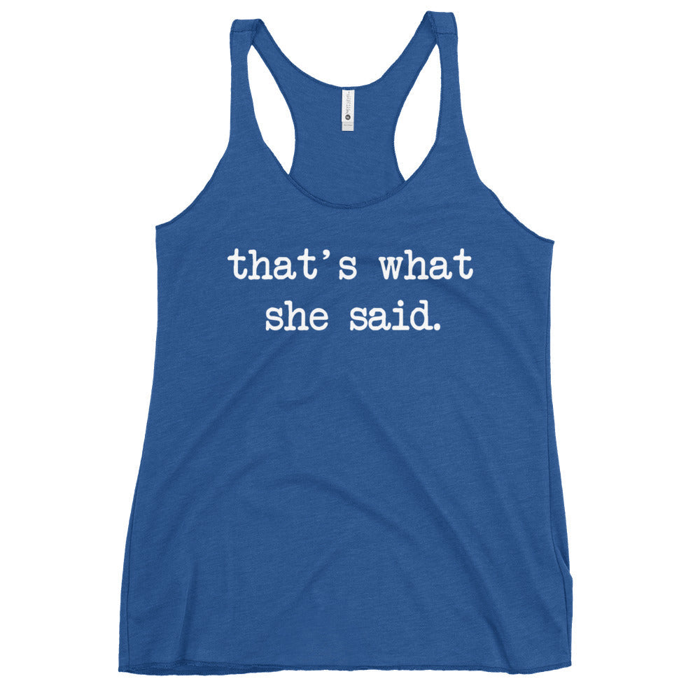 That's What She Said Women's Racerback Tank